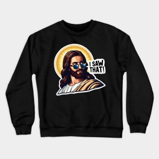 I SAW THAT Jesus MeMe Crewneck Sweatshirt